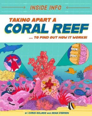 Inside Info: Taking Apart a Coral Reef: ... to find out how it works! - 9781526327178