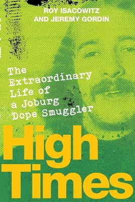 High Times: Extraordinary Life of Joburg Dope - 9781776192809