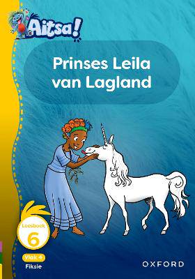 Aitsa! Graad 1 Vlak 4 Leesboek 6: Prinses Leila van LaglAnd - 9780190737702