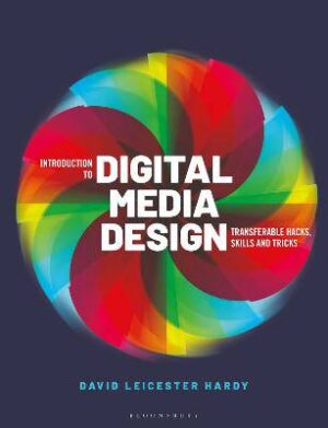 Introduction to Digital Media Design: Transferable hacks, skills and tricks - 9781350104938