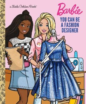 You Can Be a Fashion Designer (Barbie) - 9798217121700