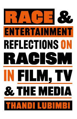 Race and Entertainment: Reflections on Racism in Film, TV and the Media - 9780857305664