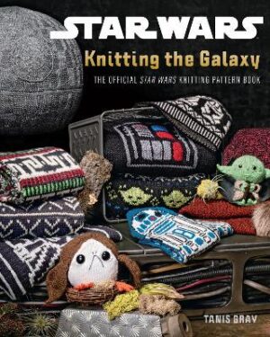 Star Wars: Knitting the Galaxy: The Official Star Wars Knitting Pattern Book - 9798886638899