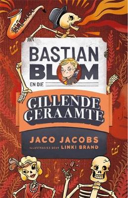 Bastian Blom en die gillende geraamte - 9780799398755