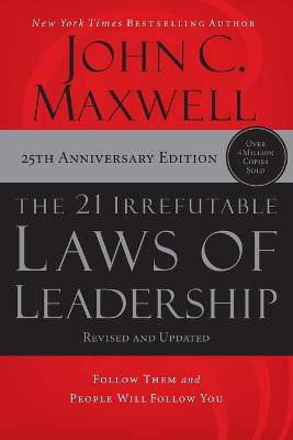 The 21 Irrefutable Laws of Leadership: Follow Them and People Will Follow You - 9781400237883