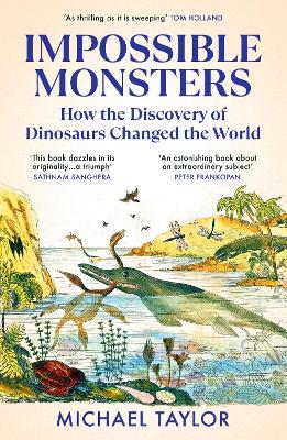 Impossible Monsters: How the Discovery of Dinosaurs Changed the World - 9781529931341