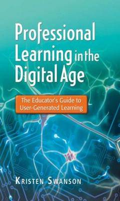 Professional Learning in the Digital Age: The Educator's Guide to User-Generated Learning - 9781596672284