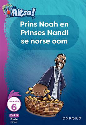 Aitsa! Graad 3 Vlak 9 Leesboek 6: Prins Noah en Prinses NAndi se norse oom - 9780190742331