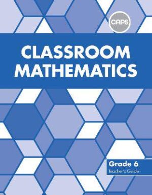 Classroom Mathematics Grade 6 Teacher's Guide (CAPS aligned) - 9780796234346