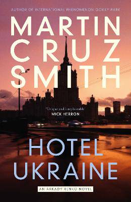 Hotel Ukraine: The final Arkady Renko novel, from one of the undisputed masters of the political thriller - 9781398510487