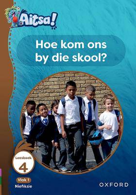 Aitsa! Graad 1 Vlak 1 Leesboek 4: Hoe kom ons by die skool? - 9780190751944