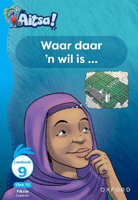 Aitsa! Graad 3 Vlak 10 Leesboek 9: Waar daar 'n wil is ... - 9780190748326