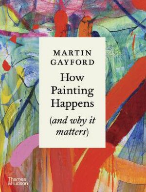 How Painting Happens (And Why It Matters) - 9780500027424
