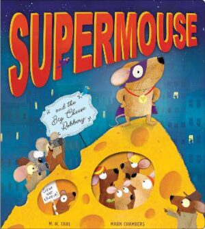 Supermouse and the Big Cheese Robbery - 9781788816564