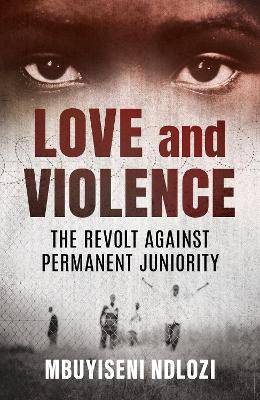 Love and Violence: The Revolt Against Permanent Juniority - 9780624096603
