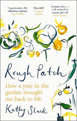 Rough Patch: How a Year in the Garden Brought Me Back to Life - 9781472148865