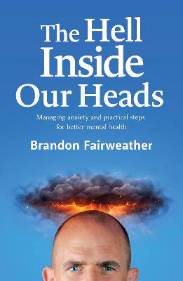 The Hell Inside Our Heads: Managing Anxiety and Practical Steps for Better Mental Health - 9781067229085