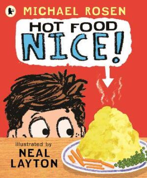 Hot Food: Nice!: Michael Rosen's viral YouTube poem meme with over 4 million views - a laugh-out-loud picture book for ages 3-7 about a hot potato, a clueless dad and a family dinner fiasco! - 9781529530223
