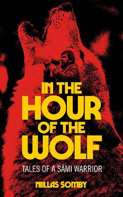 In the Hour of the Wolf: Tales of a Sami Warrior - 9798887441764