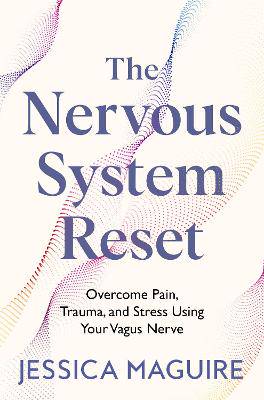 The Nervous System Reset: Overcome Pain, Trauma and Stress Using Your Vagus Nerve - 9781035023394