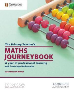 The Primary Teacher's Maths Journeybook : A Year of Professional Learning - 9781009157391