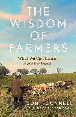 The Wisdom of Farmers: What We Can Learn from the Land - 9781805464235