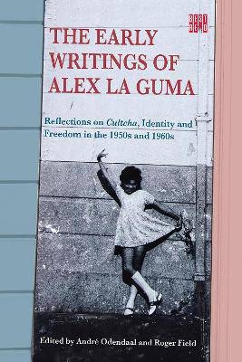 The Early Writings of Alex La Guma: Reflections on Cultcha, Identity, and Freedom in the 1950s and 1960s - 9781928246718