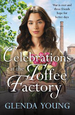 Celebrations at the Toffee Factory: War is over and three friends hope for better days in the dramatic finale to this heartwarming trilogy - 9781035402625