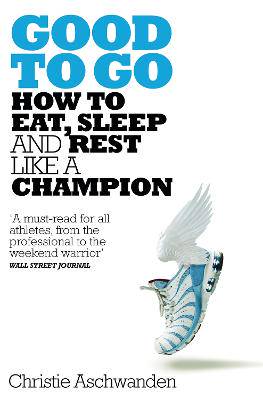 Good to Go: What the Athlete in All of Us Can Learn from the Strange Science of Recovery - 9781509827671