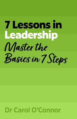 7 Lessons in Leadership: Master the Basics of Leading in 7 Steps - 9781399830119