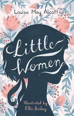 Little Women: Illustrated by Ella Bailey - 9781847495877