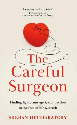 The Careful Surgeon: Finding light, courage & compassion in the face of life & death - 9781529350654