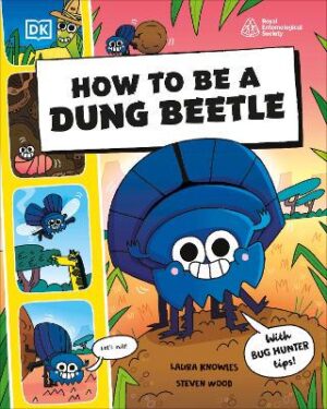 How to be a Dung Beetle (in association with the Royal Entomological Society) - 9780241685877