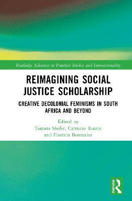Reimagining Social Justice Scholarship: Creative Decolonial Feminisms in South Africa and Beyond - 9781032847108