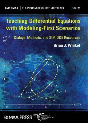 Teaching Differential Equations with Modeling-First Scenarios: Dialogs, Methods, and SIMIODE Resources - 9781470479862